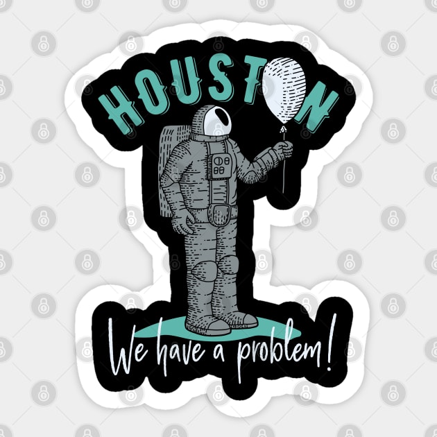 Houston We Have A Problem Funny Space Astronaut Shirt Sticker by maximfox